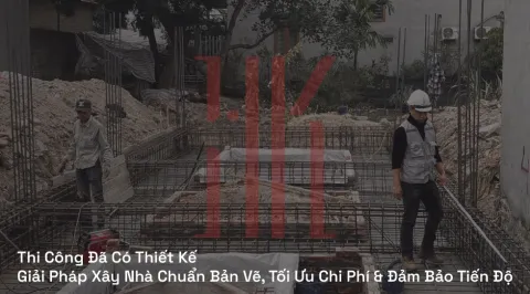 Thi Công Đã Có Thiết Kế | Giải Pháp Xây Nhà Chuẩn Bản Vẽ, Tối Ưu Chi Phí & Đảm Bảo Tiến Độ