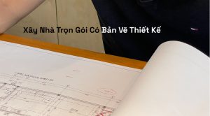 Xây Nhà Trọn Gói Có Bản Vẽ Thiết Kế
