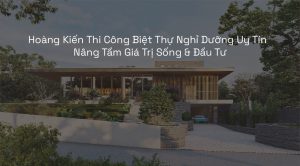 thi công biệt thự nghỉ dưỡng uy tín