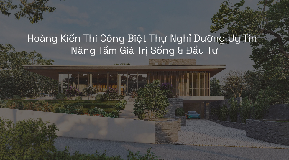 thi công biệt thự nghỉ dưỡng uy tín