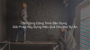 Thi Công Công Trình Dân Dụng
