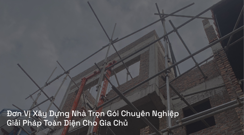 Đơn Vị Xây Dựng Nhà Trọn Gói Chuyên Nghiệp