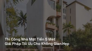 Thi Công Nhà Mặt Tiền 5 Mét