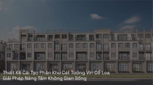 Thiết Kế Cải Tạo Phân Khu Cát Tường Vin Cổ Loa