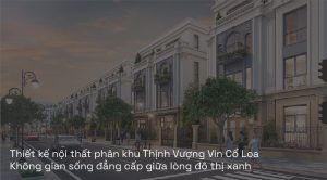 Thiết kế nội thất phân khu Thịnh Vượng Vin Cổ Loa