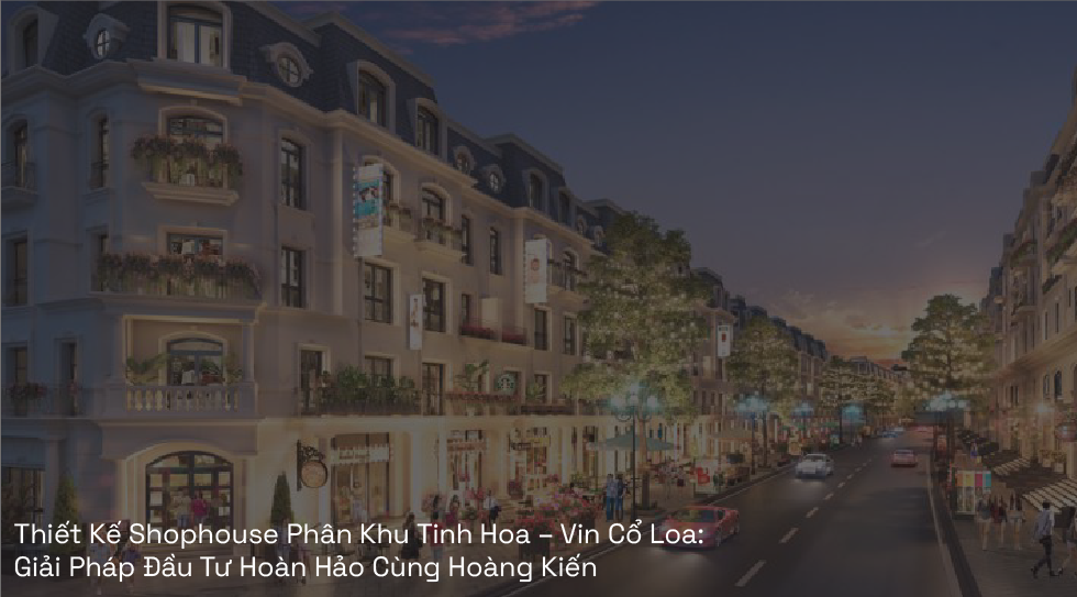 thiết kế shophouse phân khu tinh hoa vin cổ loa