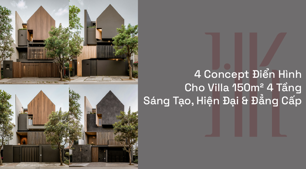 4 Concept Điển Hình Cho Villa 150m2 4 Tầng