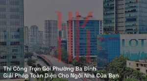 Thi Công Trọn Gói Phường Ba Đình