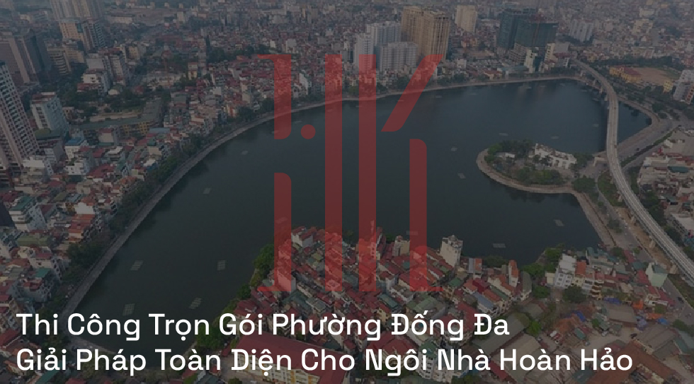 Thi Công Trọn Gói Phường Đống Đa