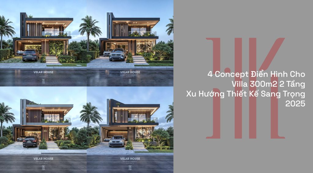 4 Concept Điển Hình Cho Villa 300m2 2 Tầng