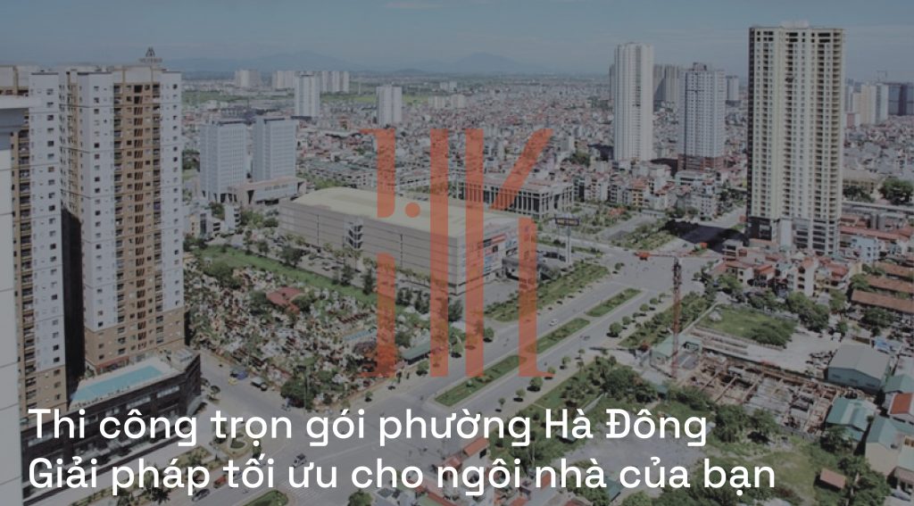 Thi công trọn gói phường Hà Đông