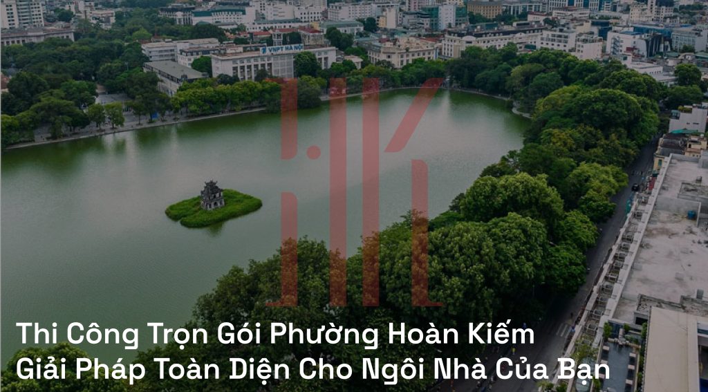 Thi Công Trọn Gói Phường Hoàn Kiếm