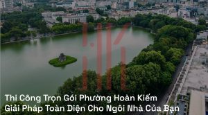 Thi Công Trọn Gói Phường Hoàn Kiếm