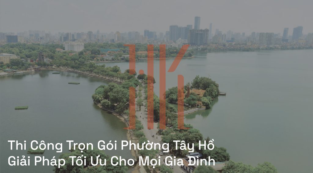 Thi Công Trọn Gói Phường Tây Hồ