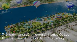 Thời điểm vàng để thi công Vinhomes Cổ Loa