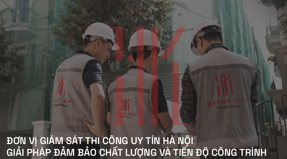 ĐƠN VỊ GIÁM SÁT THI CÔNG UY TÍN HÀ NỘI