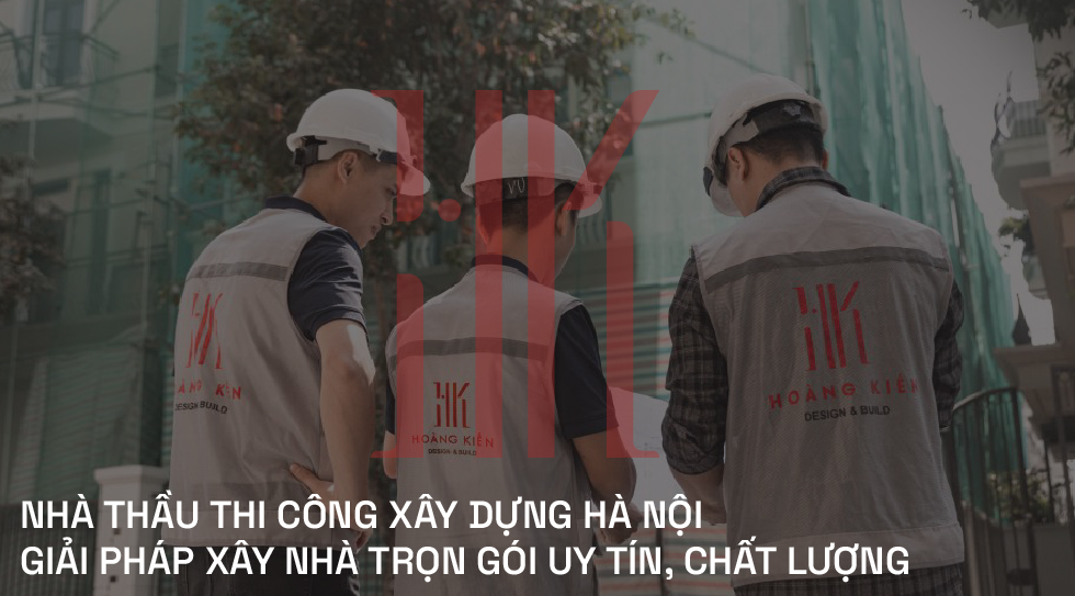 NHÀ THẦU THI CÔNG XÂY DỰNG HÀ NỘI