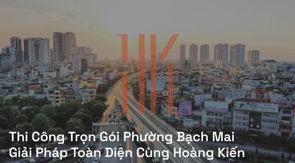Thi Công Trọn Gói Phường Bạch Mai