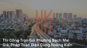 Thi Công Trọn Gói Phường Bạch Mai