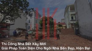 Thi Công Nhà Đất Xây Mới