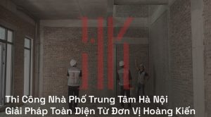 Thi Công Nhà Phố Trung Tâm Hà Nội