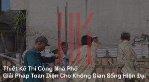 Thiết Kế Thi Công Nhà Phố