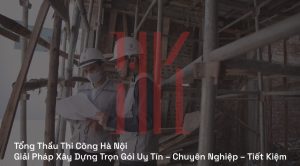 Tổng Thầu Thi Công Hà Nội