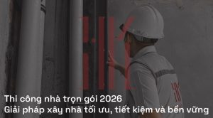 Thi công nhà trọn gói 2026